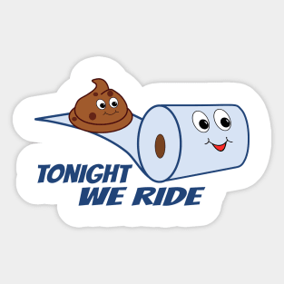 Tonight We Ride Cartoon Poop and Toilet Paper Sticker